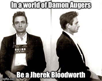 Be Jherek | In a world of Damon Augers; Be a Jherek Bloodworth | image tagged in be jherek | made w/ Imgflip meme maker