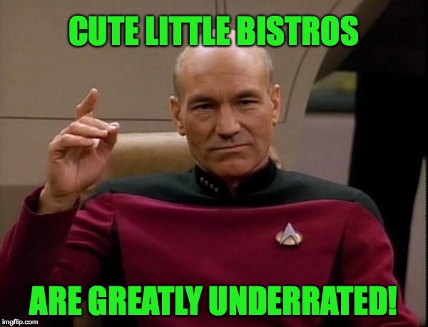 CUTE LITTLE BISTROS ARE GREATLY UNDERRATED! | made w/ Imgflip meme maker