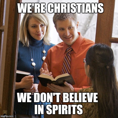 WE'RE CHRISTIANS WE DON'T BELIEVE IN SPIRITS | made w/ Imgflip meme maker