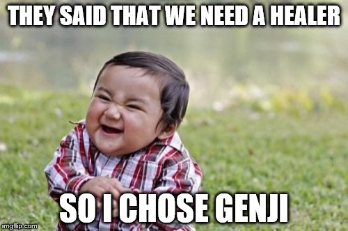 Evil Toddler Meme | THEY SAID THAT WE NEED A HEALER; SO I CHOSE GENJI | image tagged in memes,evil toddler | made w/ Imgflip meme maker