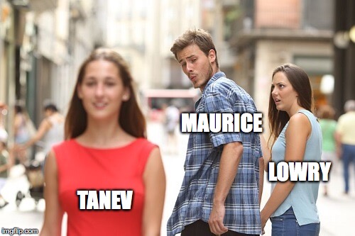Distracted Boyfriend | MAURICE; LOWRY; TANEV | image tagged in jealous girlfriend | made w/ Imgflip meme maker