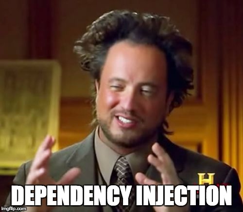 Ancient Aliens Meme | DEPENDENCY INJECTION | image tagged in memes,ancient aliens | made w/ Imgflip meme maker