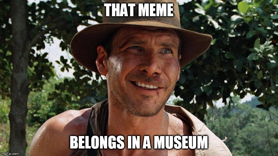 THAT MEME BELONGS IN A MUSEUM | made w/ Imgflip meme maker