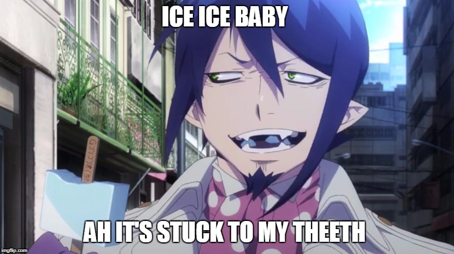 Blue Exorcist Mephisto | ICE ICE BABY; AH IT'S STUCK TO MY THEETH | image tagged in blue exorcist mephisto | made w/ Imgflip meme maker