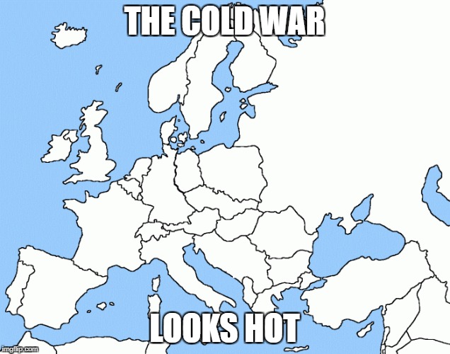 THE COLD WAR LOOKS HOT | THE COLD WAR; LOOKS HOT | image tagged in cold war | made w/ Imgflip meme maker