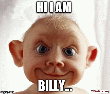 Funny face | HI I AM; BILLY... | image tagged in funny face | made w/ Imgflip meme maker