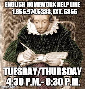 shakespeare writing | ENGLISH HOMEWORK HELP LINE    1.855.974.5333, EXT. 5355; TUESDAY/THURSDAY 4:30 P.M.- 8:30 P.M. | image tagged in shakespeare writing | made w/ Imgflip meme maker