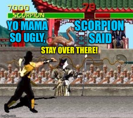 YO MAMA SO UGLY, SCORPION SAID STAY OVER THERE! | made w/ Imgflip meme maker