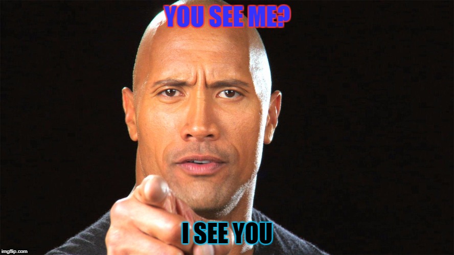 pay attention
 | YOU SEE ME? I SEE YOU | image tagged in pay attention | made w/ Imgflip meme maker