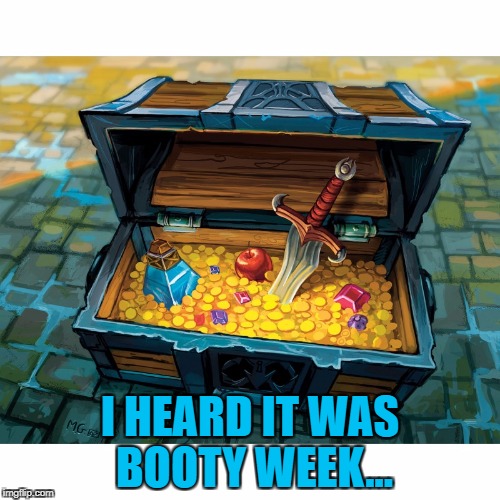 I might be wrong... My eyesight is patchy :) | I HEARD IT WAS BOOTY WEEK... | image tagged in wow treasure chest,memes,salute to booty week,pirates,treasure chest | made w/ Imgflip meme maker