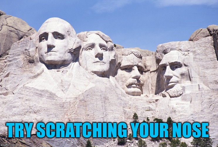 TRY SCRATCHING YOUR NOSE | made w/ Imgflip meme maker