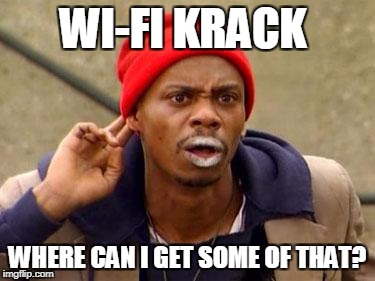 Dave Chappelle | WI-FI KRACK; WHERE CAN I GET SOME OF THAT? | image tagged in dave chappelle | made w/ Imgflip meme maker