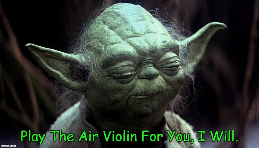 Play The Air Violin For You, I Will. | made w/ Imgflip meme maker