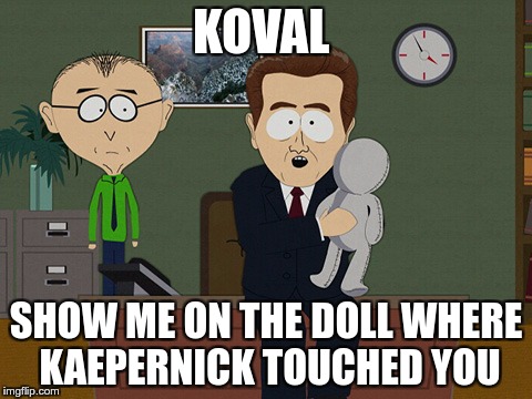 South Park Doll | KOVAL; SHOW ME ON THE DOLL WHERE KAEPERNICK TOUCHED YOU | image tagged in south park doll | made w/ Imgflip meme maker