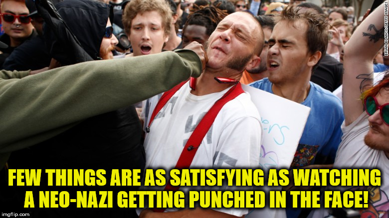 It's more satisfying than a Snickers! | FEW THINGS ARE AS SATISFYING AS WATCHING A NEO-NAZI GETTING PUNCHED IN THE FACE! | image tagged in neo-nazis,punch,face,memes,funny | made w/ Imgflip meme maker