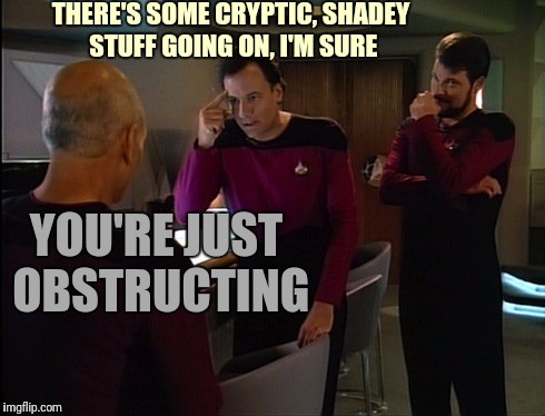 THERE'S SOME CRYPTIC, SHADEY STUFF GOING ON, I'M SURE YOU'RE JUST OBSTRUCTING | made w/ Imgflip meme maker