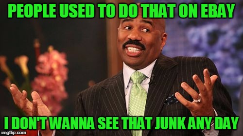 PEOPLE USED TO DO THAT ON EBAY I DON'T WANNA SEE THAT JUNK ANY DAY | image tagged in memes,steve harvey | made w/ Imgflip meme maker