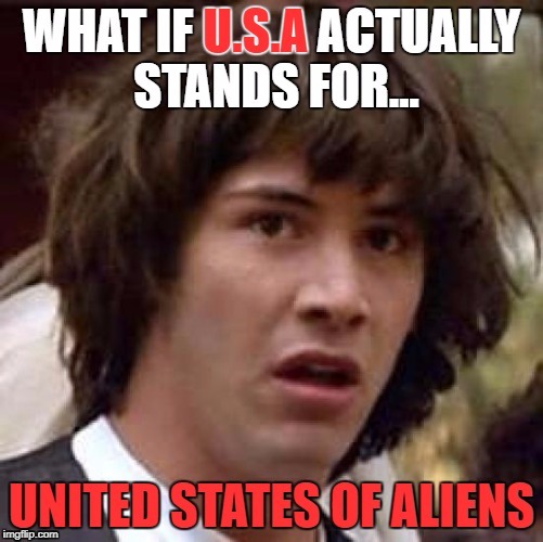 Conspiracy Keanu | image tagged in conspiracy keanu,memes,funny memes,ancient aliens,funny,aliens | made w/ Imgflip meme maker