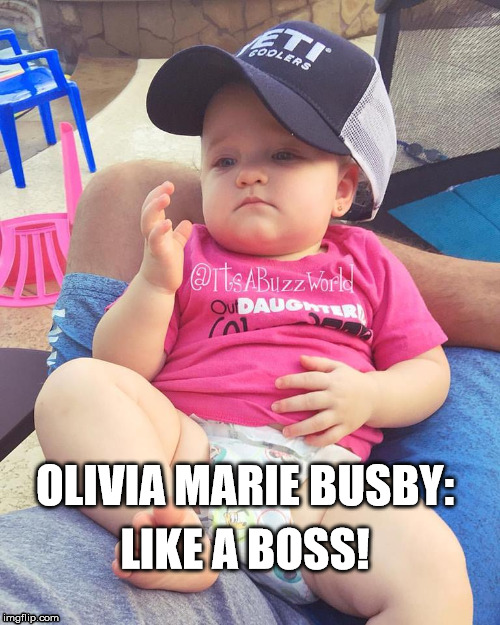 OLIVIA MARIE BUSBY:; LIKE A BOSS! | image tagged in outdaughtered,busbyquints,quintuplets,oliviamariebusby | made w/ Imgflip meme maker