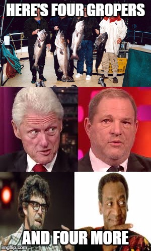 HERE'S FOUR GROPERS; AND FOUR MORE | image tagged in predators | made w/ Imgflip meme maker