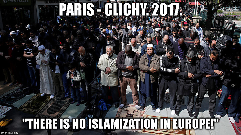 PARIS - CLICHY. 2017. "THERE IS NO ISLAMIZATION IN EUROPE!" | made w/ Imgflip meme maker