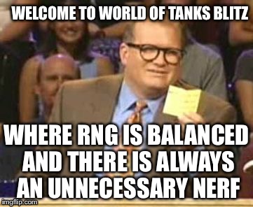 Who’s line is it anyway? | WELCOME TO WORLD OF TANKS BLITZ; WHERE RNG IS BALANCED AND THERE IS ALWAYS AN UNNECESSARY NERF | image tagged in whos line is it anyway | made w/ Imgflip meme maker