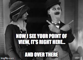 Stay focused | NOW I SEE YOUR POINT OF VIEW, IT'S RIGHT HERE... AND OVER THERE | image tagged in point of view,perspective,ben turpin,literary devices | made w/ Imgflip meme maker