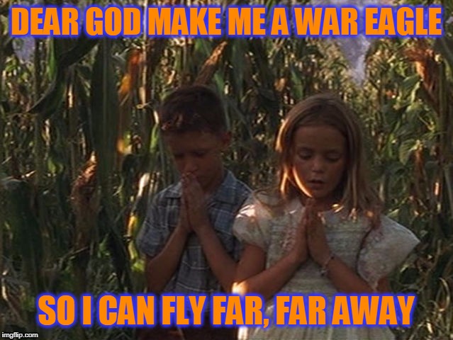 DEAR GOD MAKE ME A WAR EAGLE SO I CAN FLY FAR, FAR AWAY | made w/ Imgflip meme maker