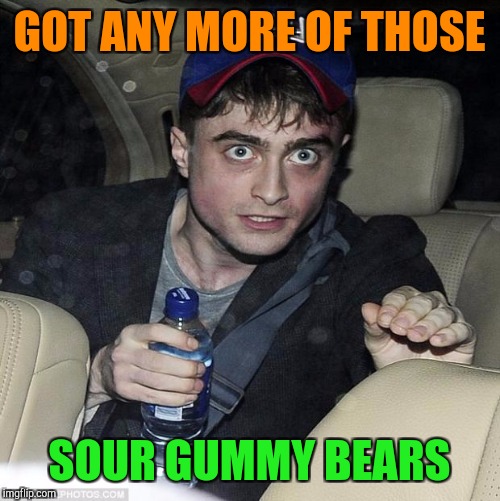 Hey kid |  GOT ANY MORE OF THOSE; SOUR GUMMY BEARS | image tagged in harry potter crazy,meth | made w/ Imgflip meme maker