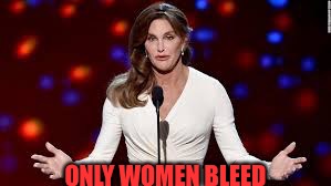 tranny | ONLY WOMEN BLEED | image tagged in tranny | made w/ Imgflip meme maker