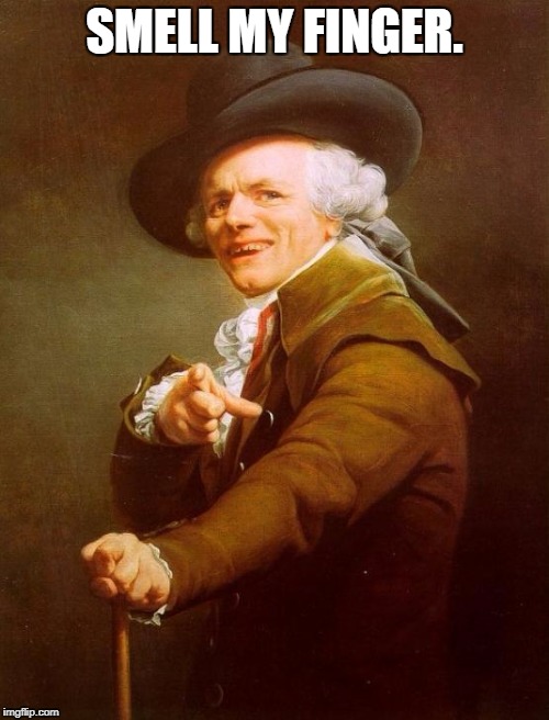 Joseph Ducreux Meme | SMELL MY FINGER. | image tagged in memes,joseph ducreux | made w/ Imgflip meme maker