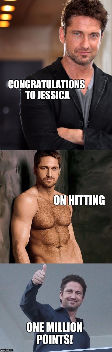 I don't really post pics of sexy men, but I'll do it for Jessica. Congrats girl, you are awesome! Thanks for being you! :-)  | CONGRATULATIONS TO JESSICA; ON HITTING; ONE MILLION POINTS! | image tagged in gerard butler,one million points,jessica_,jbmemegeek | made w/ Imgflip meme maker