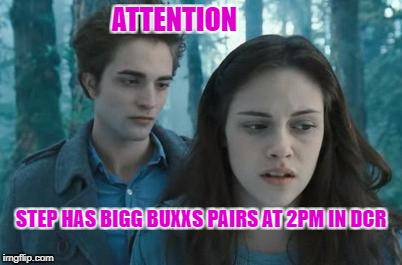 Twilight | ATTENTION; STEP HAS BIGG BUXXS PAIRS AT 2PM IN DCR | image tagged in twilight | made w/ Imgflip meme maker