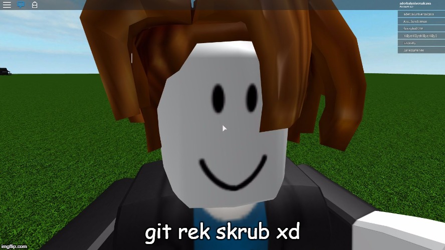 I Don't Really Play Roblox But When I Do Play It.. | git rek skrub xd | image tagged in roblox | made w/ Imgflip meme maker