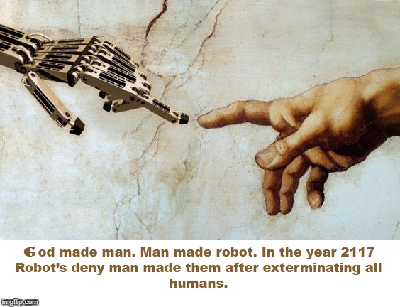 image tagged in god,robot,evolution,darwinism,robot revolution,intelligent design | made w/ Imgflip meme maker