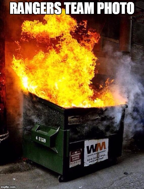 Dumpster Fire | RANGERS TEAM PHOTO | image tagged in dumpster fire | made w/ Imgflip meme maker
