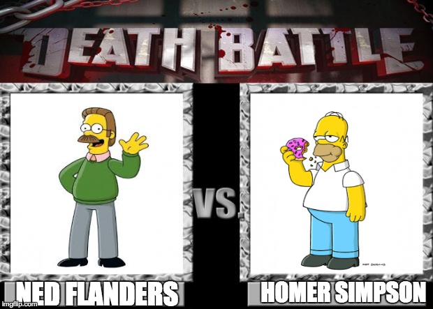 death battle | HOMER SIMPSON; NED FLANDERS | image tagged in death battle | made w/ Imgflip meme maker