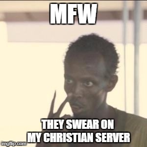 Look At Me Meme | MFW; THEY SWEAR ON MY CHRISTIAN SERVER | image tagged in memes,look at me | made w/ Imgflip meme maker