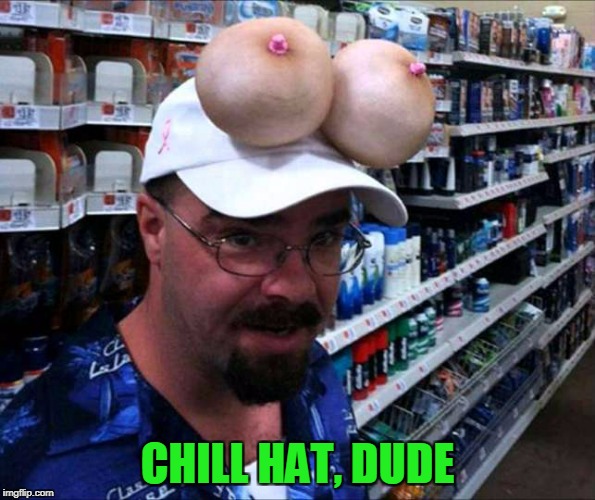 CHILL HAT, DUDE | made w/ Imgflip meme maker