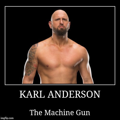 Karl Anderson | image tagged in demotivationals,wwe | made w/ Imgflip demotivational maker