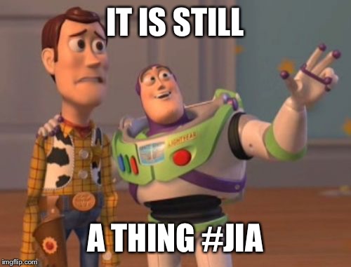 X, X Everywhere Meme | IT IS STILL; A THING #JIA | image tagged in memes,x x everywhere | made w/ Imgflip meme maker