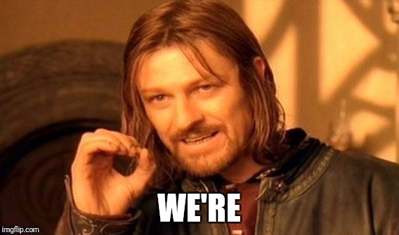 One Does Not Simply Meme | WE'RE | image tagged in memes,one does not simply | made w/ Imgflip meme maker