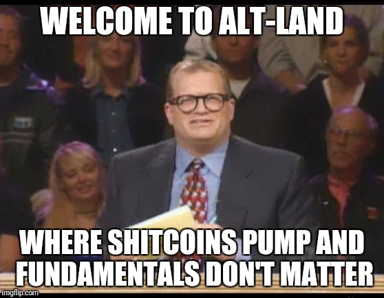 Whose Line is it Anyway | WELCOME TO ALT-LAND; WHERE SHITCOINS PUMP AND FUNDAMENTALS DON'T MATTER | image tagged in whose line is it anyway | made w/ Imgflip meme maker