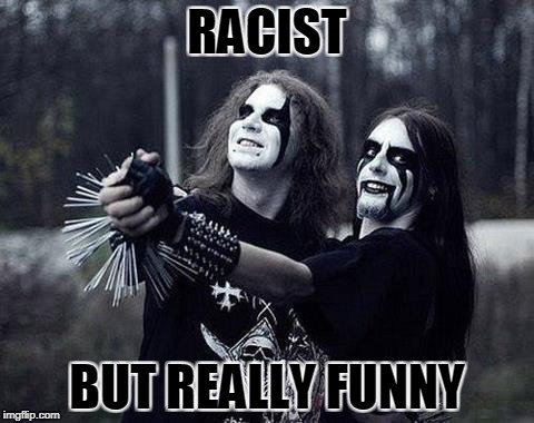 RACIST BUT REALLY FUNNY | made w/ Imgflip meme maker