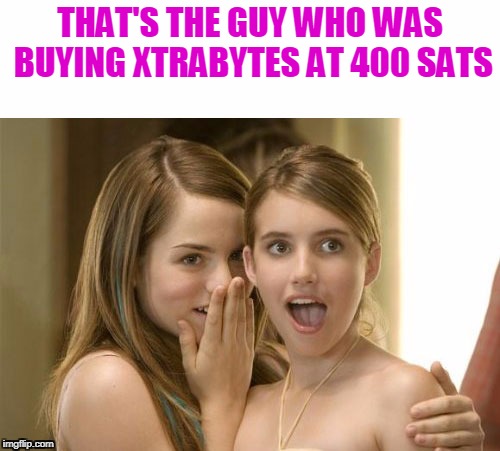 When XBY was 400 sats | THAT'S THE GUY WHO WAS BUYING XTRABYTES AT 400 SATS | image tagged in xby,crypto,cryptocurrency,xtrabytes,bitcoin | made w/ Imgflip meme maker