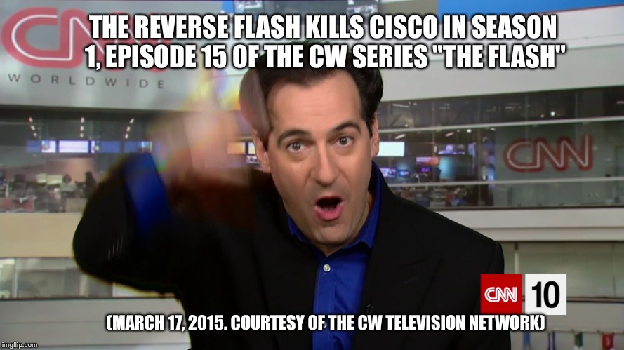 Is Carl Azuz actually The Reverse Flash? | THE REVERSE FLASH KILLS CISCO IN SEASON 1, EPISODE 15 OF THE CW SERIES "THE FLASH"; (MARCH 17, 2015. COURTESY OF THE CW TELEVISION NETWORK) | image tagged in memes,funny,superheroes | made w/ Imgflip meme maker