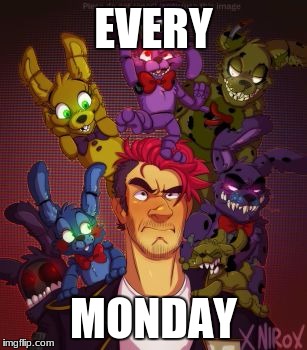 mondays | EVERY; MONDAY | image tagged in markiplier | made w/ Imgflip meme maker