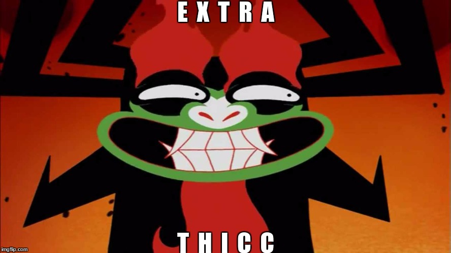 what?... yes... EXTRA THICC!!! | E  X  T  R  A; T  H  I  C  C | image tagged in extra thicc,thicc-ology,out of ideas,slowstack | made w/ Imgflip meme maker