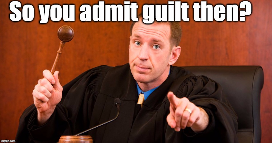So you admit guilt then? | made w/ Imgflip meme maker