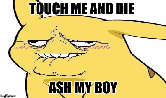 TOUCH ME AND DIE; ASH MY BOY | image tagged in funny,bacon | made w/ Imgflip meme maker